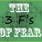 The 3 F’s of Fear