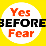 Say YES To Opportunity Before Fear Can Say NO